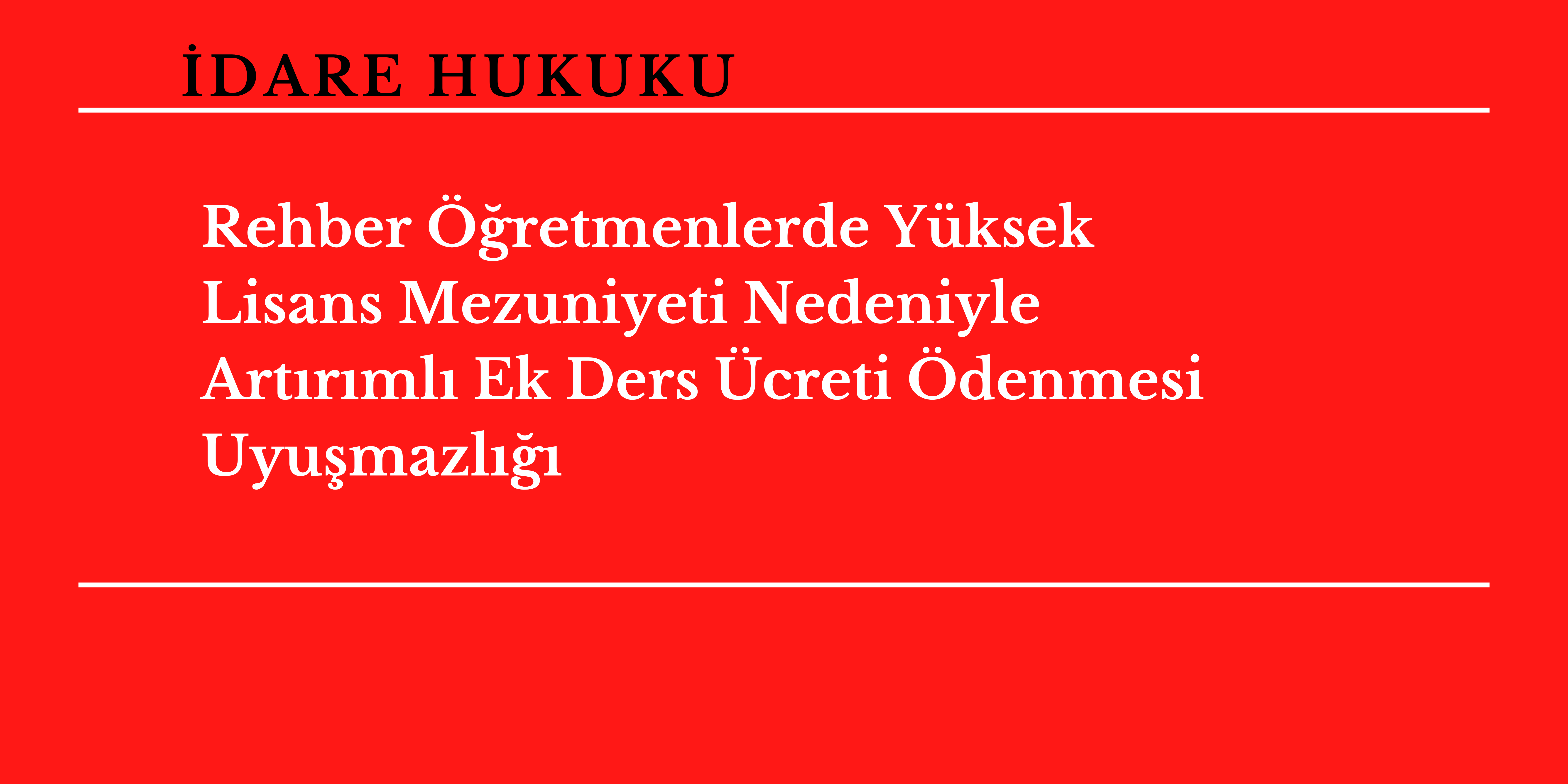 Rehber ��retmenlerde Y�ksek Lisans Mezuniyeti Nedeniyle Art�r�ml� Ek Ders �creti �denmesi Uyu�mazl���
