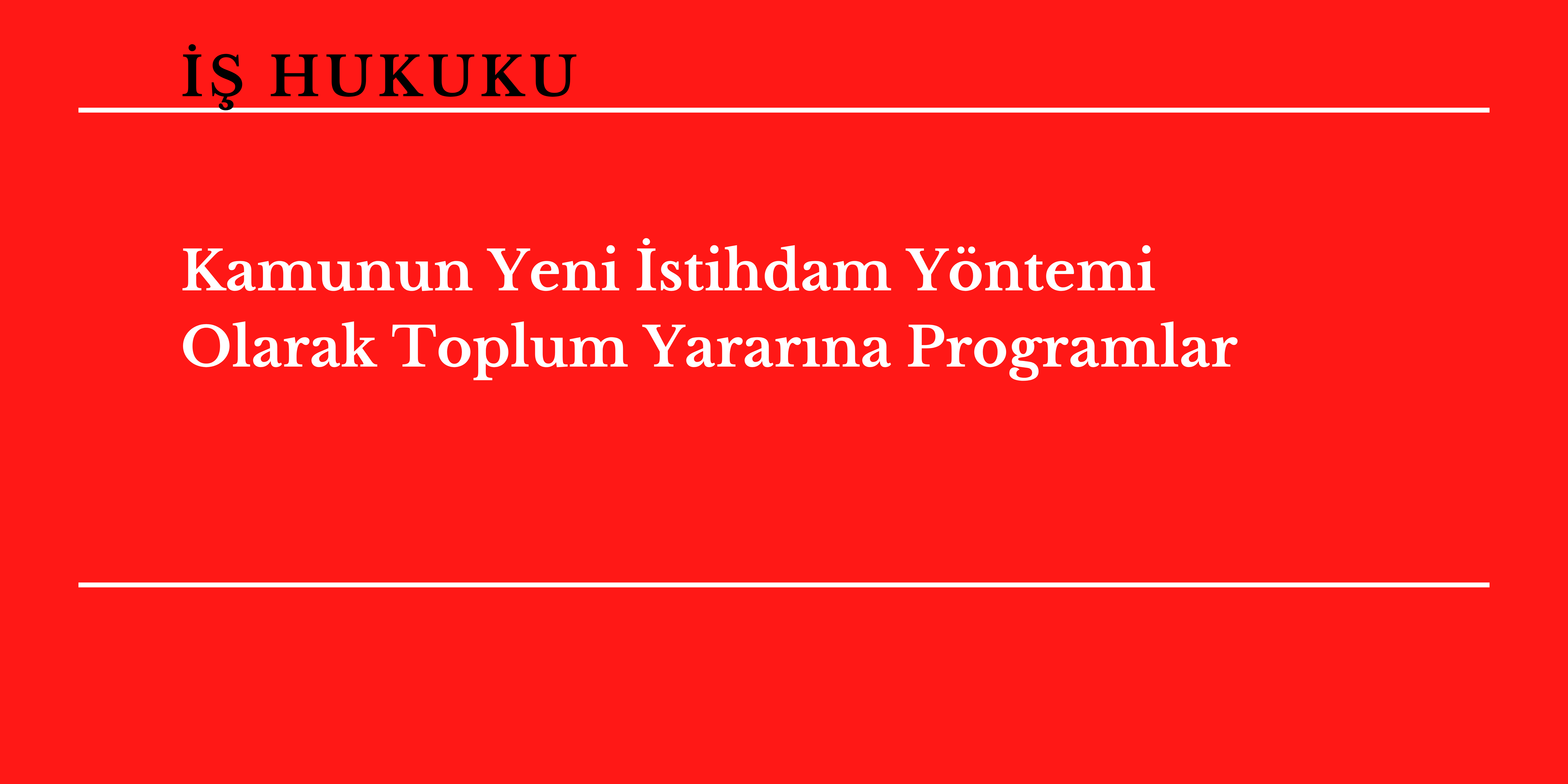 Kamunun Yeni �stihdam Y�ntemi Olarak Toplum Yarar�na Programlar