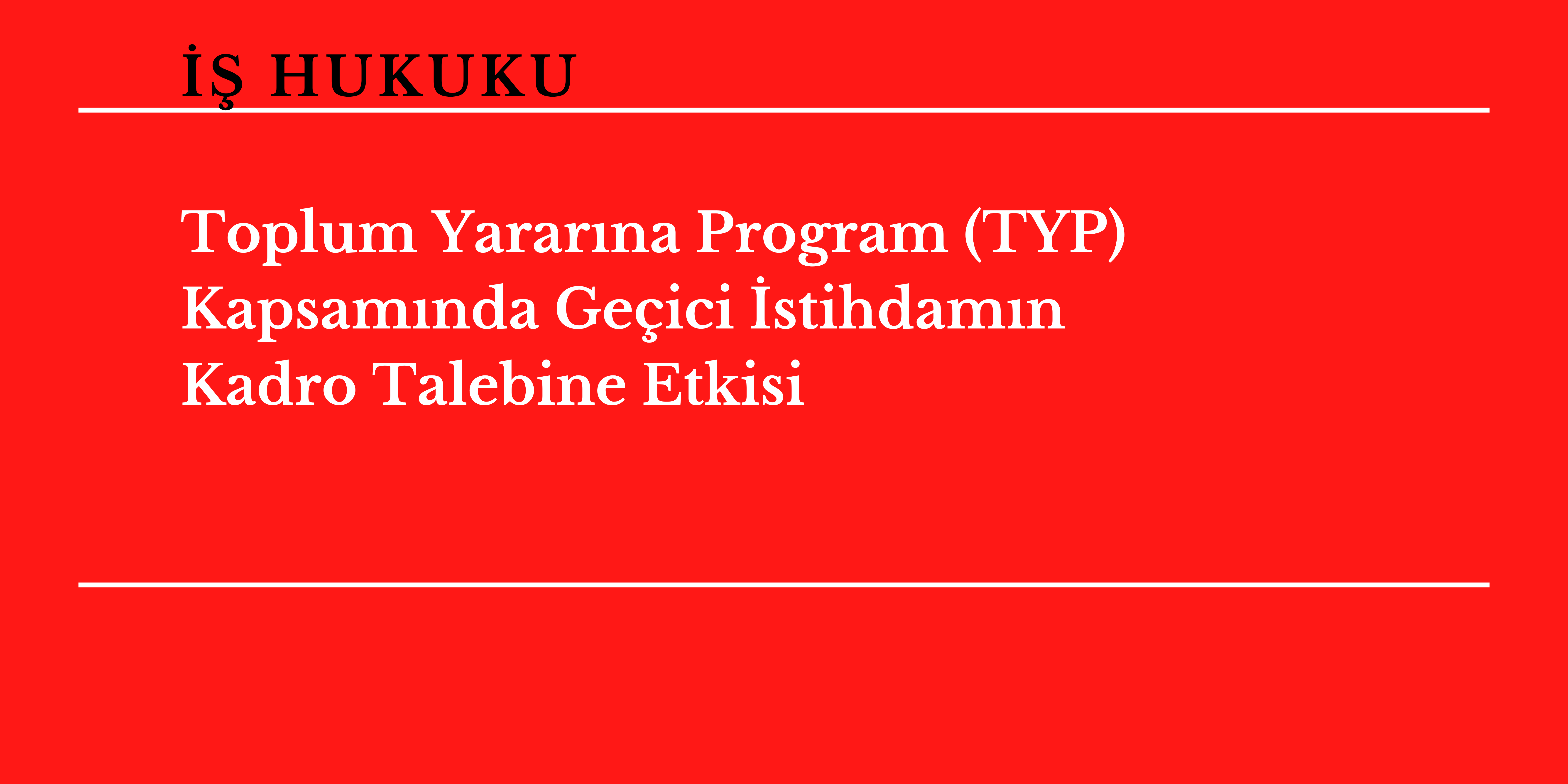 Toplum Yarar�na Program (TYP) Kapsam�nda Ge�ici �stihdam�n Kadro Talebine Etkisi 